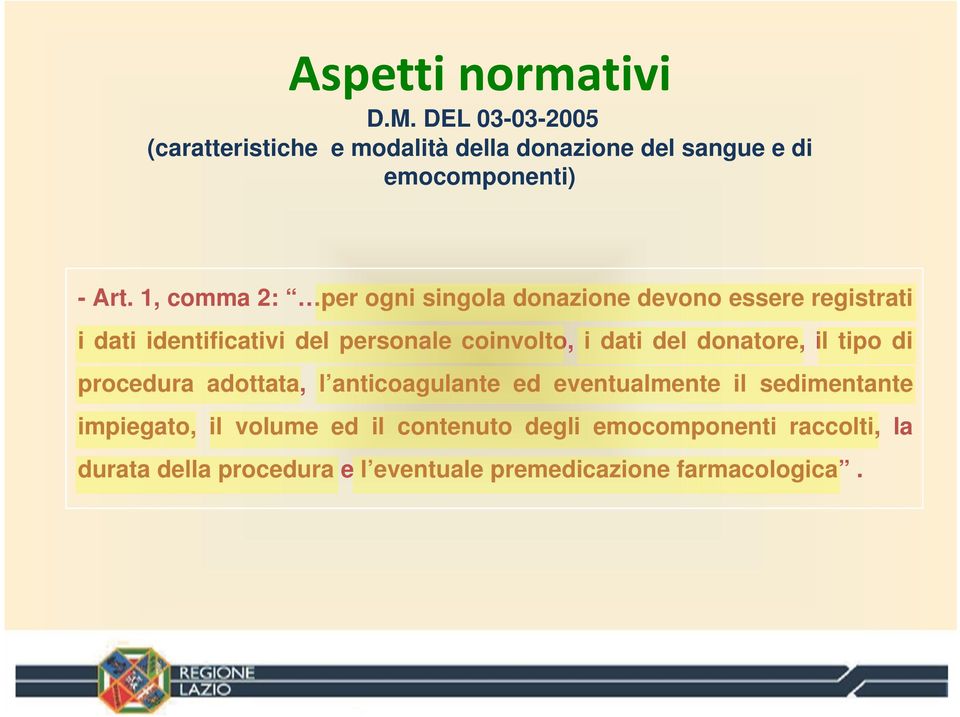 1, comma 2: per ogni singola donazione devono essere registrati i dati identificativi del personale coinvolto, i dati