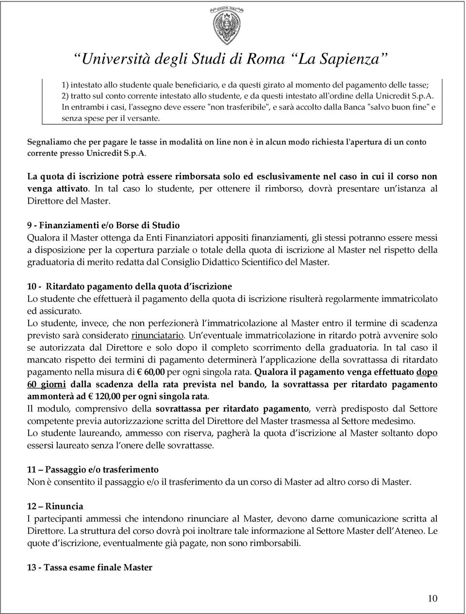 Segnaliamo che per pagare le tasse in modalità on line non è in alcun modo richiesta l'apertura di un conto corrente presso Unicredit S.p.A.