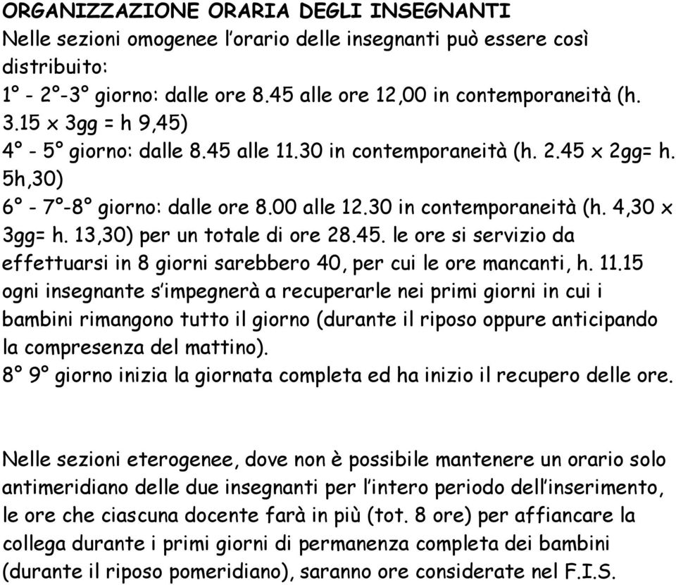 13,30) per un totale di ore 28.45. le ore si servizio da effettuarsi in 8 giorni sarebbero 40, per cui le ore mancanti, h. 11.