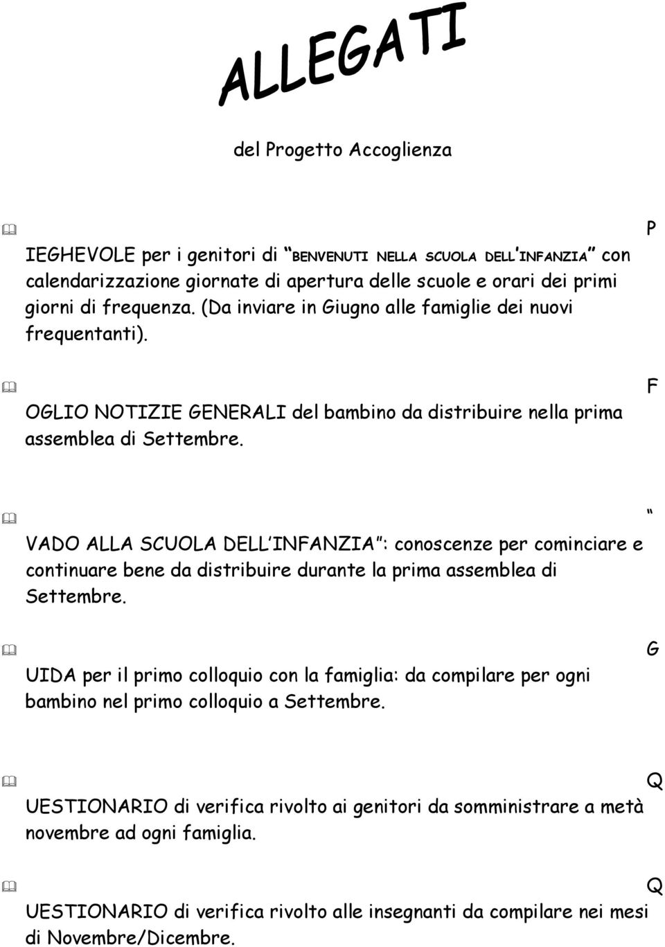 F VADO ALLA SCUOLA DELL INFANZIA : conoscenze per cominciare e continuare bene da distribuire durante la prima assemblea di Settembre.