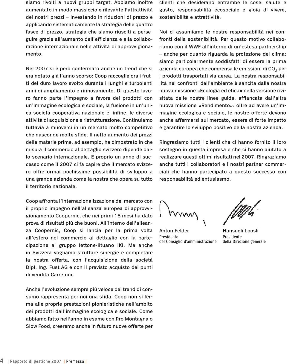 strategia che siamo riusciti a perseguire grazie all aumento dell efficienza e alla collaborazione internazionale nelle attività di approvvigionamento.