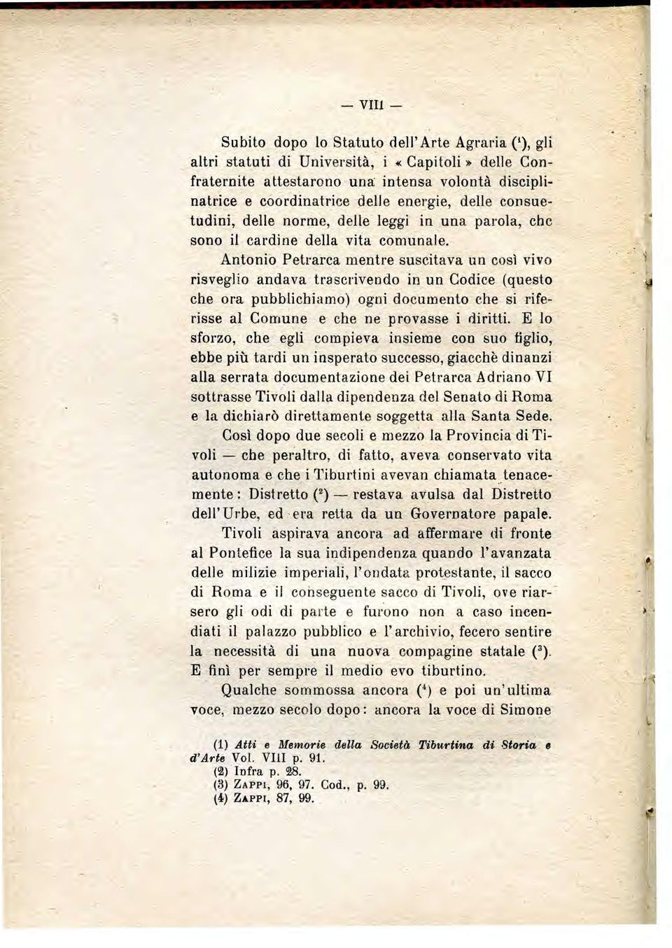 Antonio Petrarca mentre suscitava un cosi vivo risveglio andava trascrivendo in un Codice (questo che ora pubblichiamo) ogni document che si riferisse al Comune e che ne provasse i diritti.