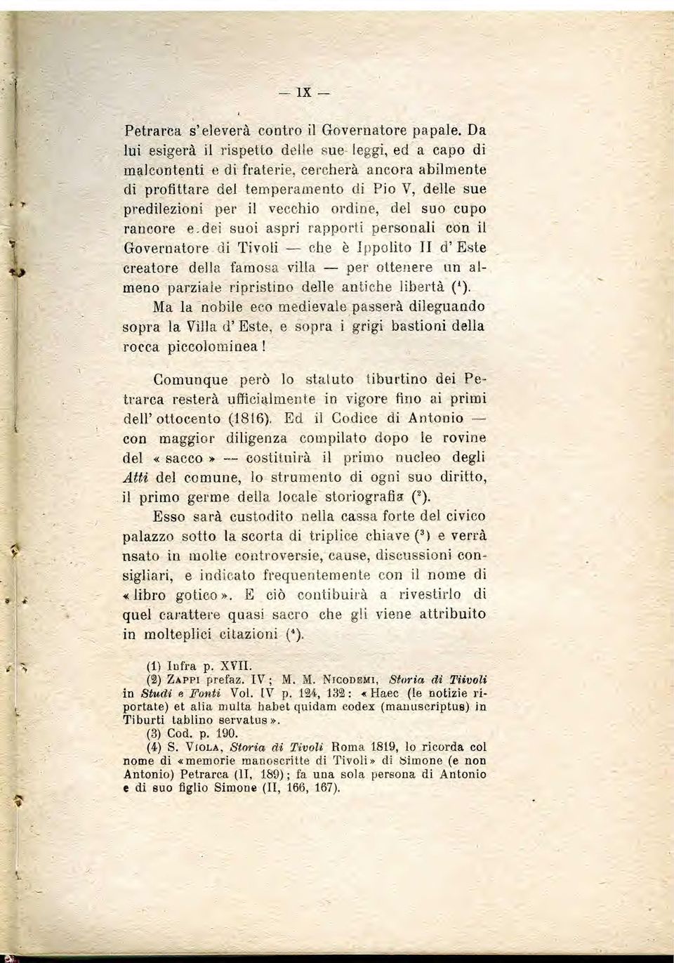 del suo cupo rancore e, dei suoi aspri rapporti personali con it Governatore di Tivoli the e Ippolito II d' Este creatore della famosa villa per ottenere un almeno parziaie ripristino delle antiche