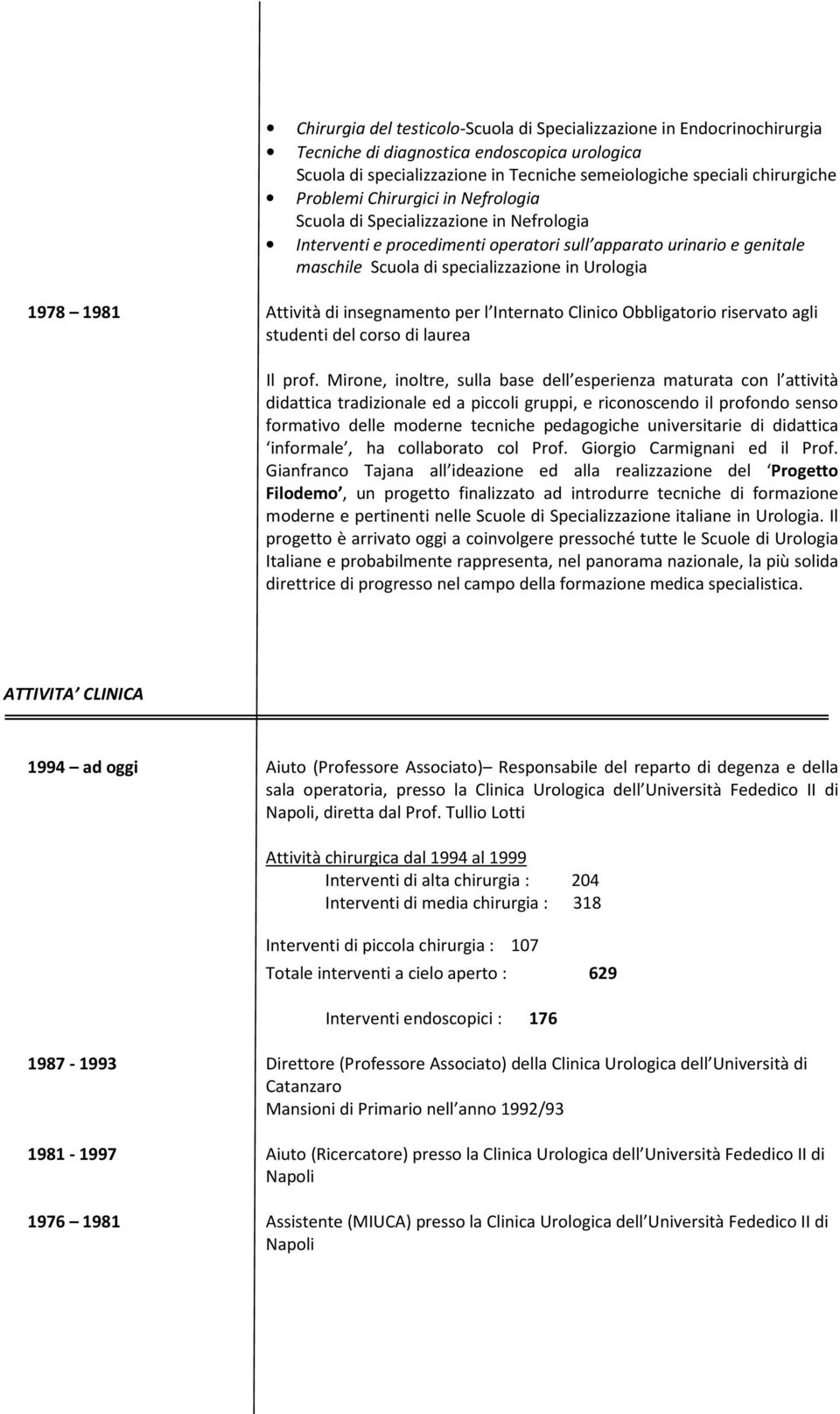 1981 Attività di insegnamento per l Internato Clinico Obbligatorio riservato agli studenti del corso di laurea Il prof.