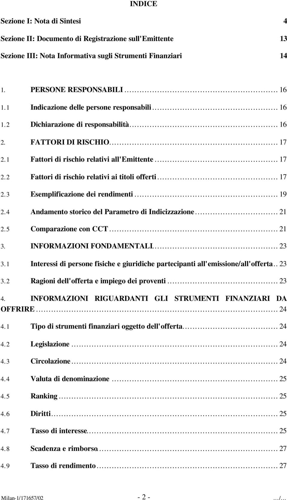 ..17 2.3 Esemplificazione dei rendimenti...19 2.4 Andamento storico del Parametro di Indicizzazione...21 2.5 Comparazione con CCT...21 3. INFORMAZIONI FONDAMENTALI...23 3.