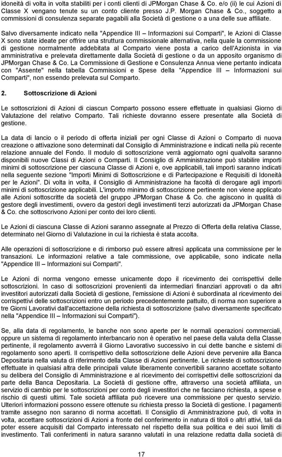 Salvo diversamente indicato nella "Appendice III Informazioni sui Comparti", le Azioni di Classe X sono state ideate per offrire una struttura commissionale alternativa, nella quale la commissione di