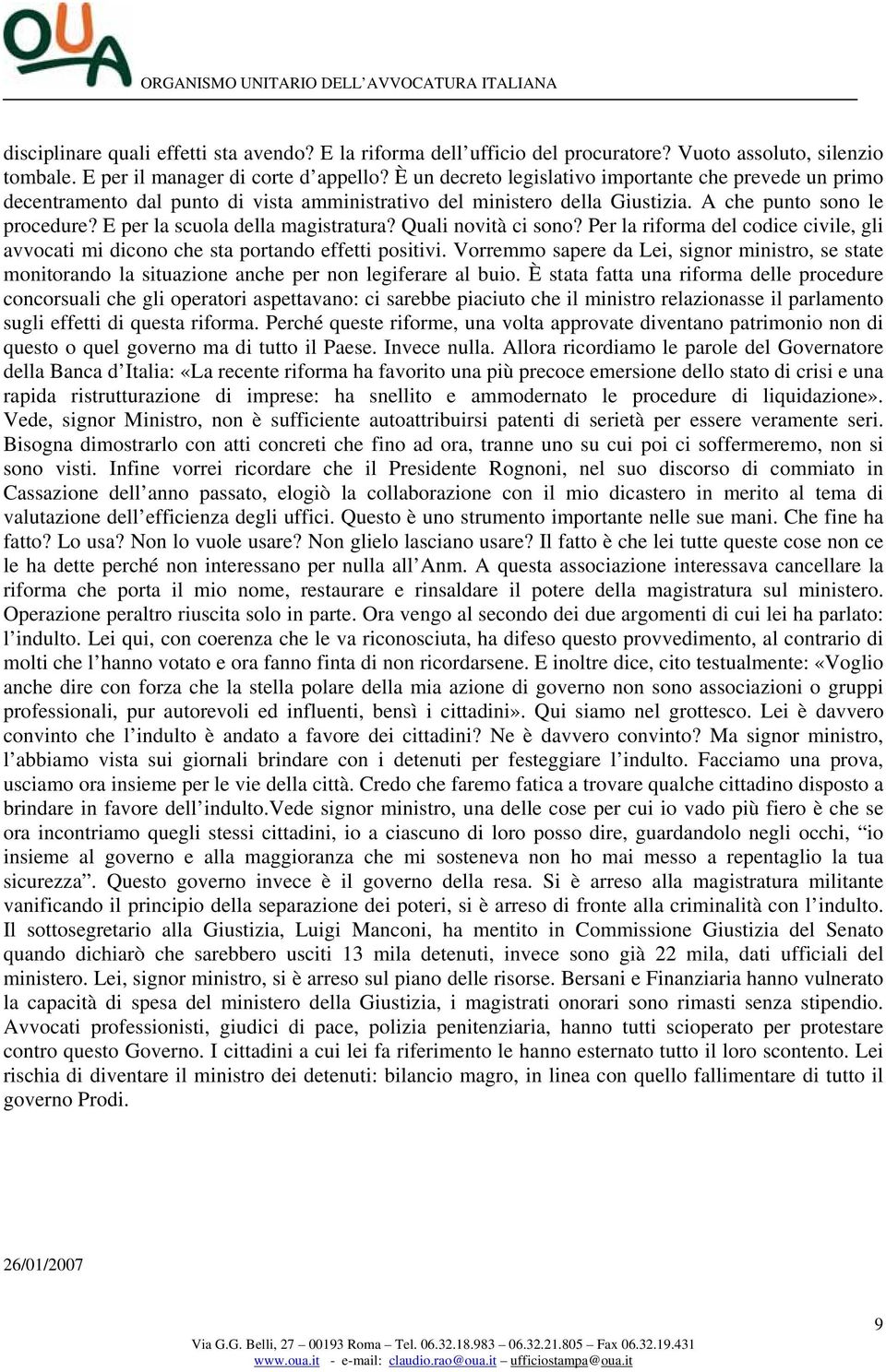 E per la scuola della magistratura? Quali novità ci sono? Per la riforma del codice civile, gli avvocati mi dicono che sta portando effetti positivi.