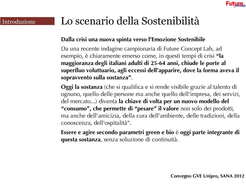 sostanza. Oggi la sostanza (che si qualifica e si rende visibile grazie al talento di ognuno, quello delle persone ma anche quello dell impresa, dei servizi, del mercato.