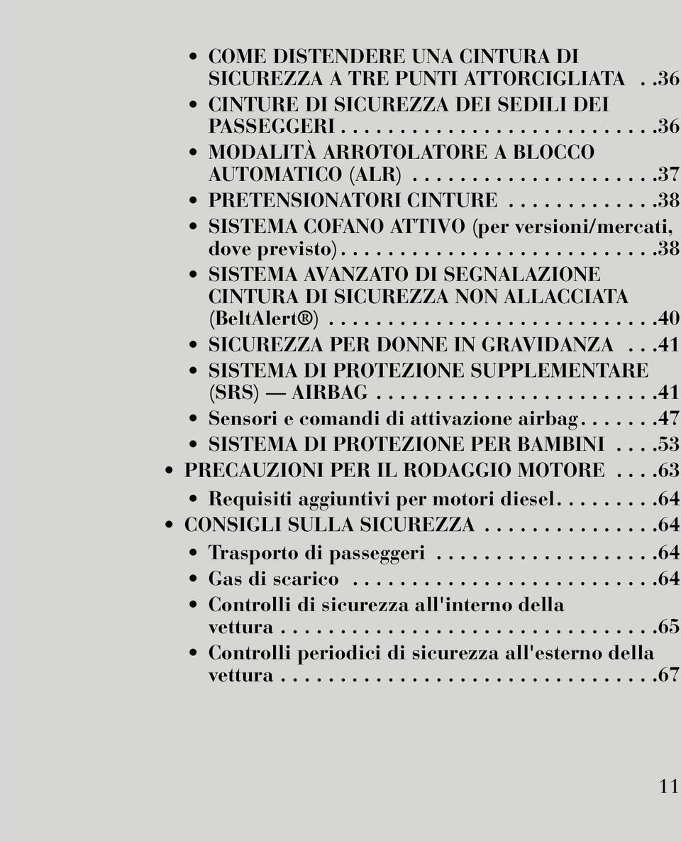 ..........................38 SISTEMA AVANZATO DI SEGNALAZIONE CINTURA DI SICUREZZA NON ALLACCIATA (BeltAlert )............................40 SICUREZZA PER DONNE IN GRAVIDANZA.