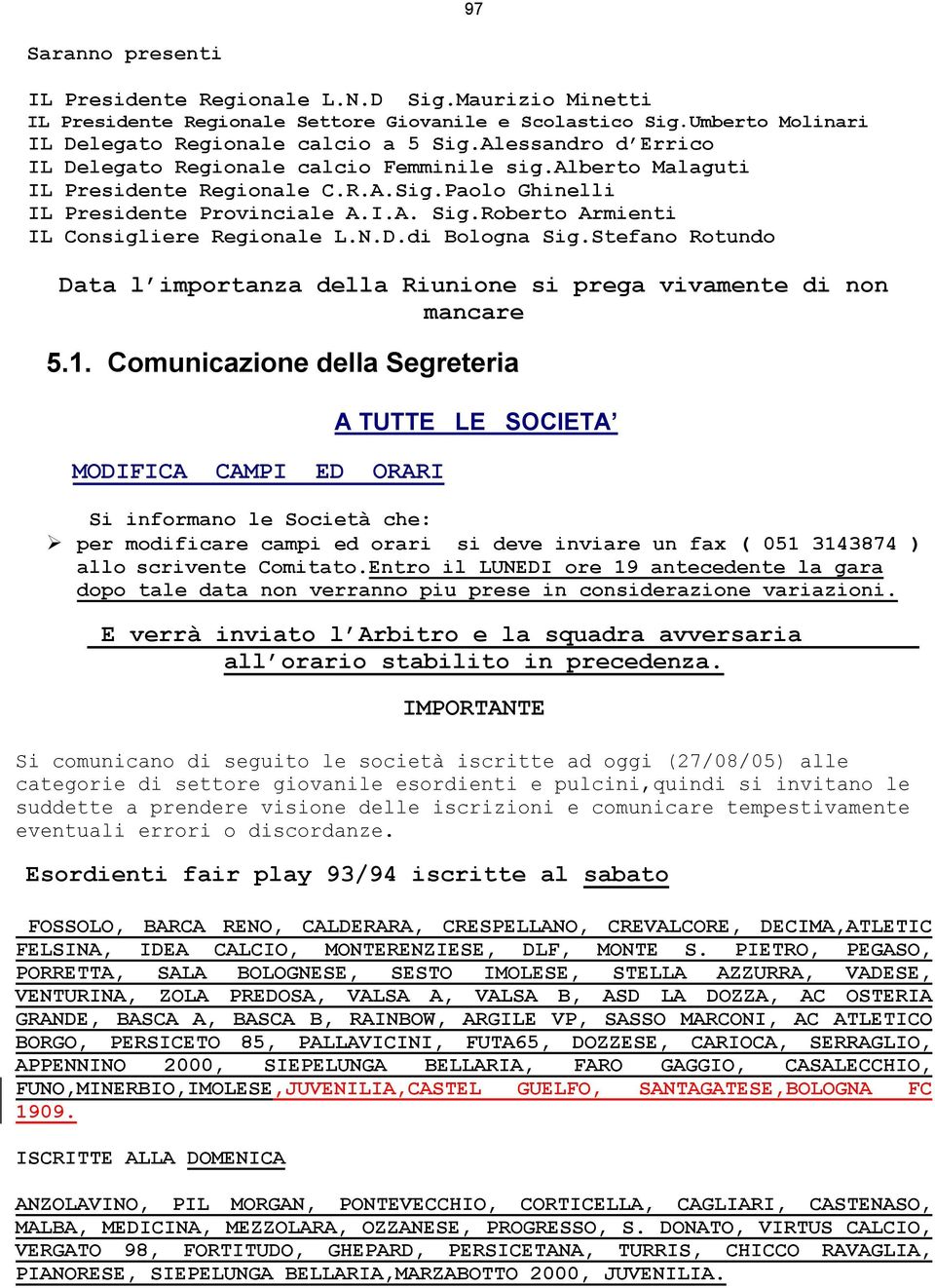 Roberto Armienti IL Consigliere Regionale L.N.D.di Bologna Sig.Stefano Rotundo Data l importanza della Riunione si prega vivamente di non mancare 5.1.