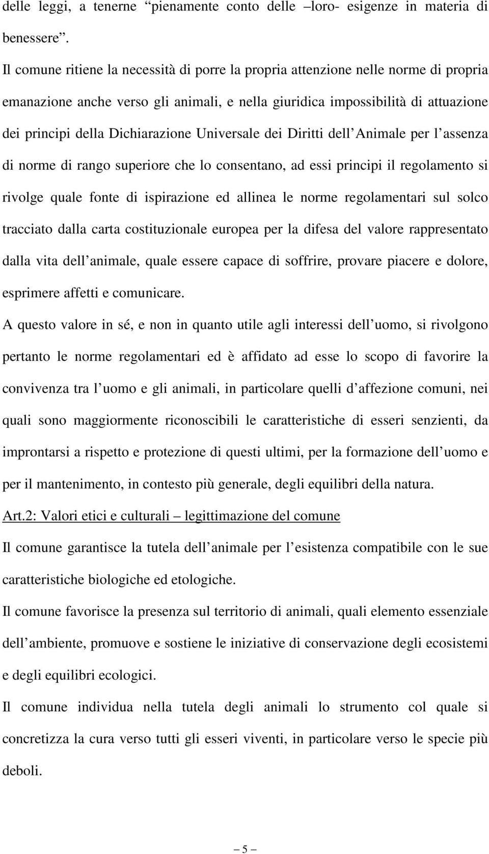 Universale dei Diritti dell Animale per l assenza di norme di rango superiore che lo consentano, ad essi principi il regolamento si rivolge quale fonte di ispirazione ed allinea le norme