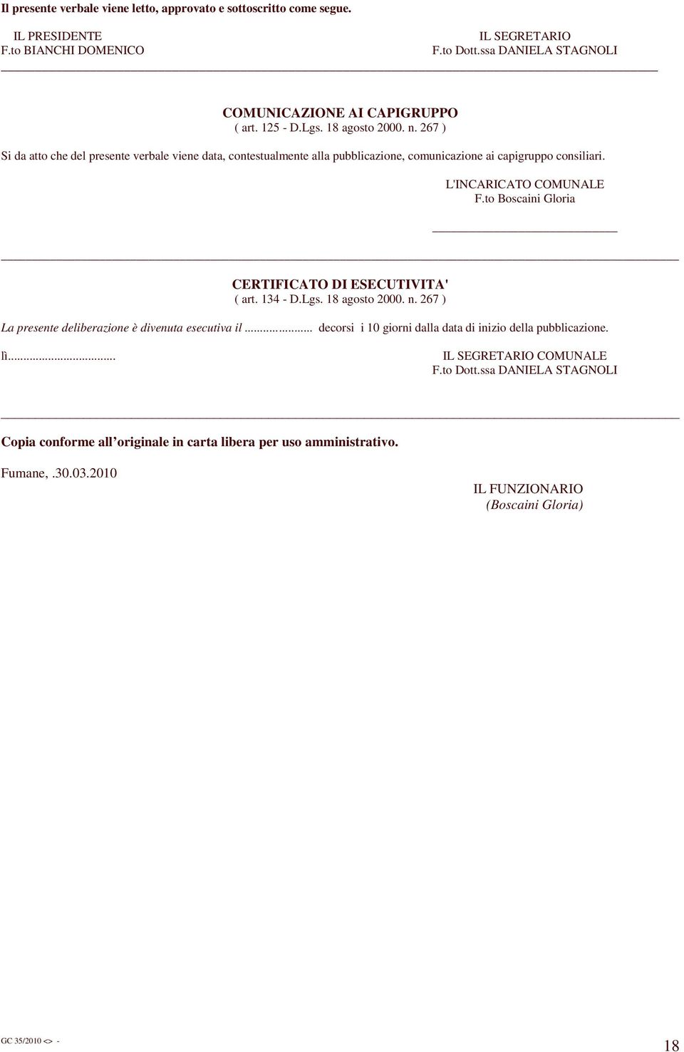 to Boscaini Gloria CERTIFICATO DI ESECUTIVITA' ( art. 134 - D.Lgs. 18 agosto 2000. n. 267 ) La presente deliberazione è divenuta esecutiva il.