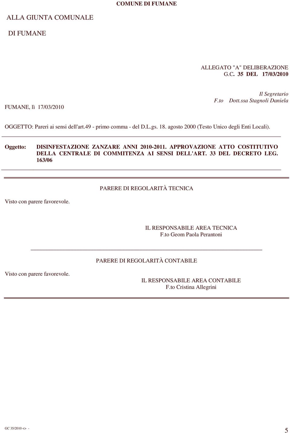 Oggetto: DISINFESTAZIONE ZANZARE ANNI 2010-2011. APPROVAZIONE ATTO COSTITUTIVO DELLA CENTRALE DI COMMITENZA AI SENSI DELL'ART. 33 DEL DECRETO LEG.