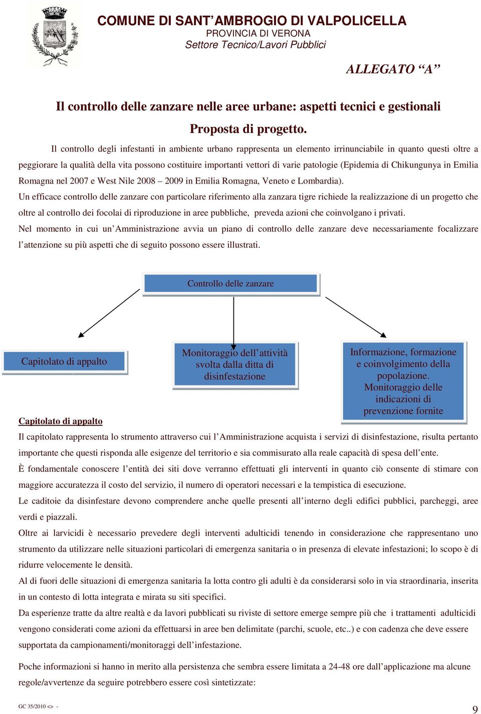patologie (Epidemia di Chikungunya in Emilia Romagna nel 2007 e West Nile 2008 2009 in Emilia Romagna, Veneto e Lombardia).