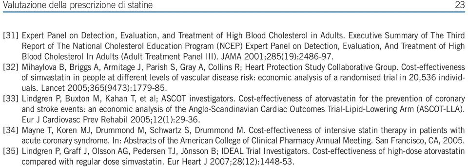 Panel III). JAMA 2001;285(19):2486-97. [32] Mihaylova B, Briggs A, Armitage J, Parish S, Gray A, Collins R; Heart Protection Study Collaborative Group.