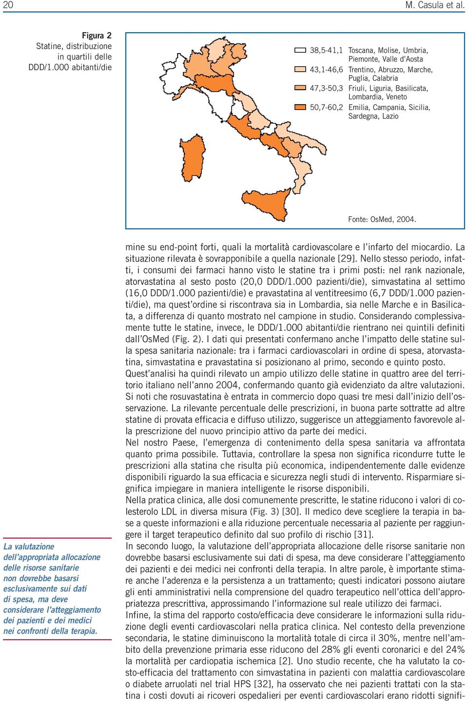 Emilia, Campania, Sicilia, Sardegna, Lazio Fonte: OsMed, 2004.