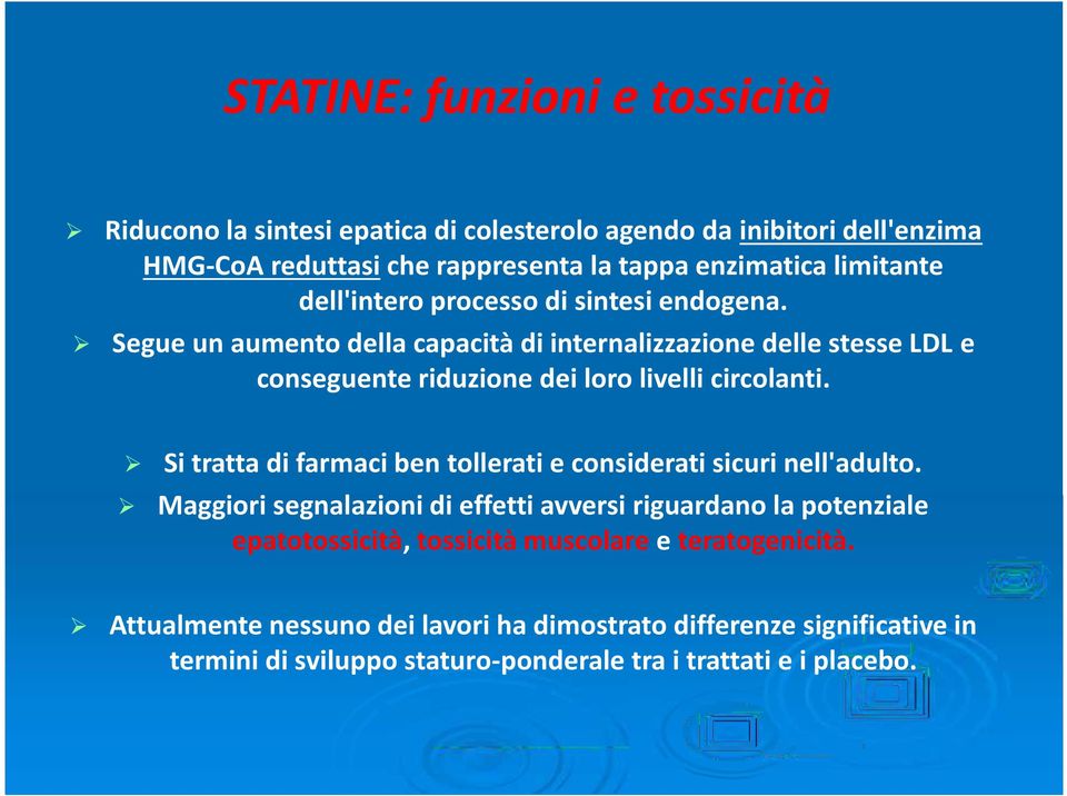 Segue un aumento della capacità di internalizzazione delle stesse LDL e conseguente riduzione dei loro livelli circolanti.