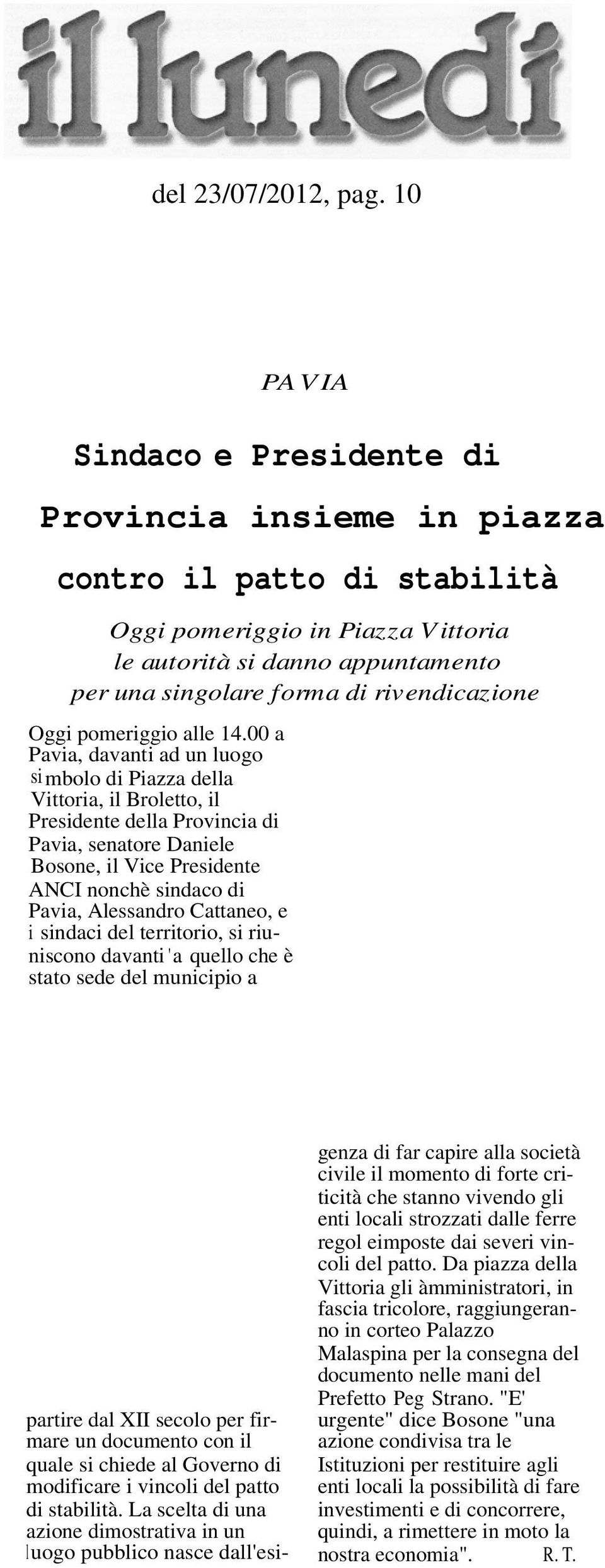 Alessandro Cattaneo, e i sindaci del territorio, si riuniscono davanti 'a quello che è stato sede del municipio a e Presidente di Provincia insieme in piazza contro il patto di stabilità Oggi