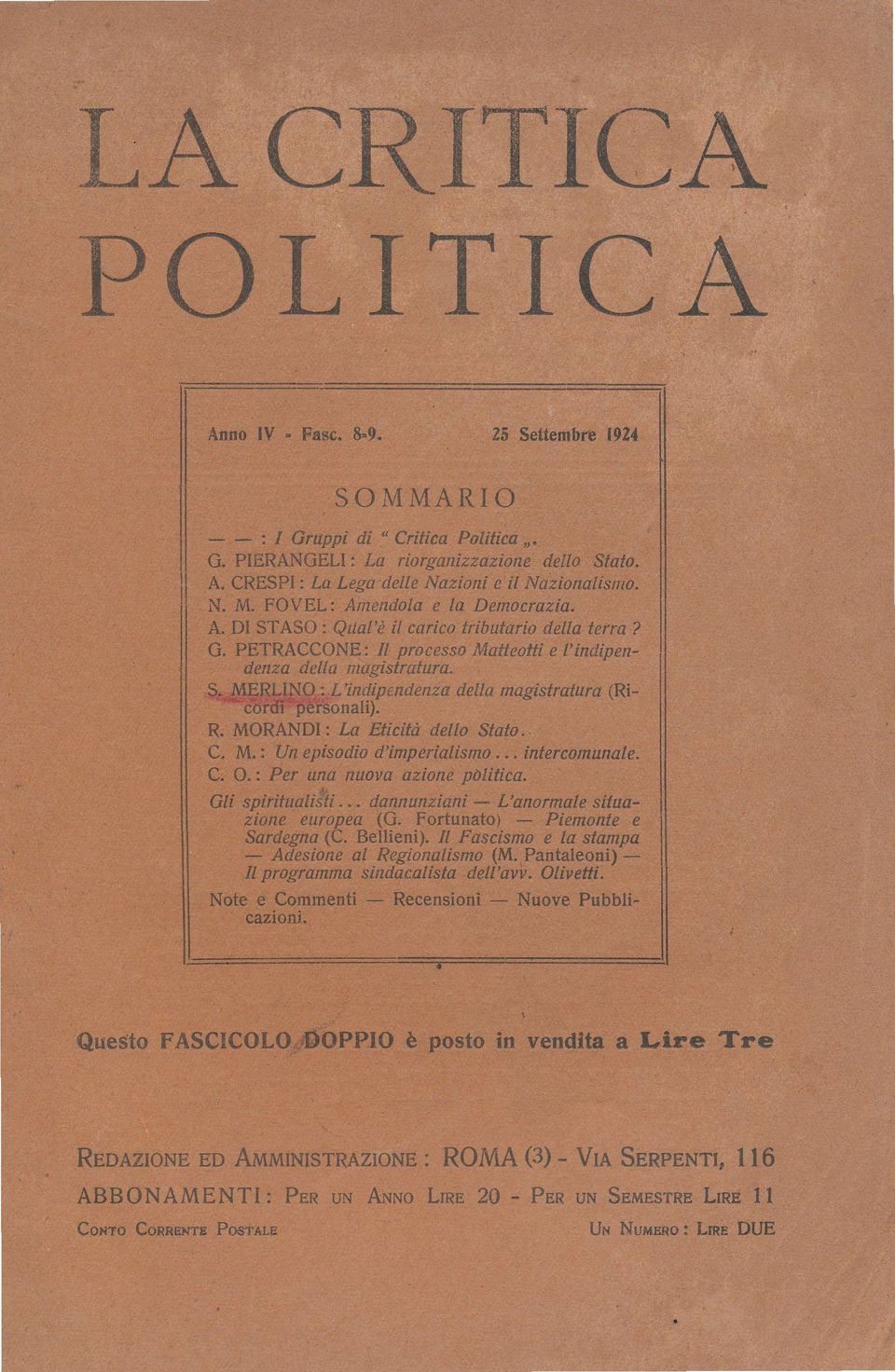 LL'ind ip endenza della magistratura (Ri 'sonali). R. MQRANDII La Eticítù dello Stato. C. M.: IJn episodio d'imperialismo.., intercomunale. C. O.: Per una nuova azione pòittica. Gli spirifuati{tì.