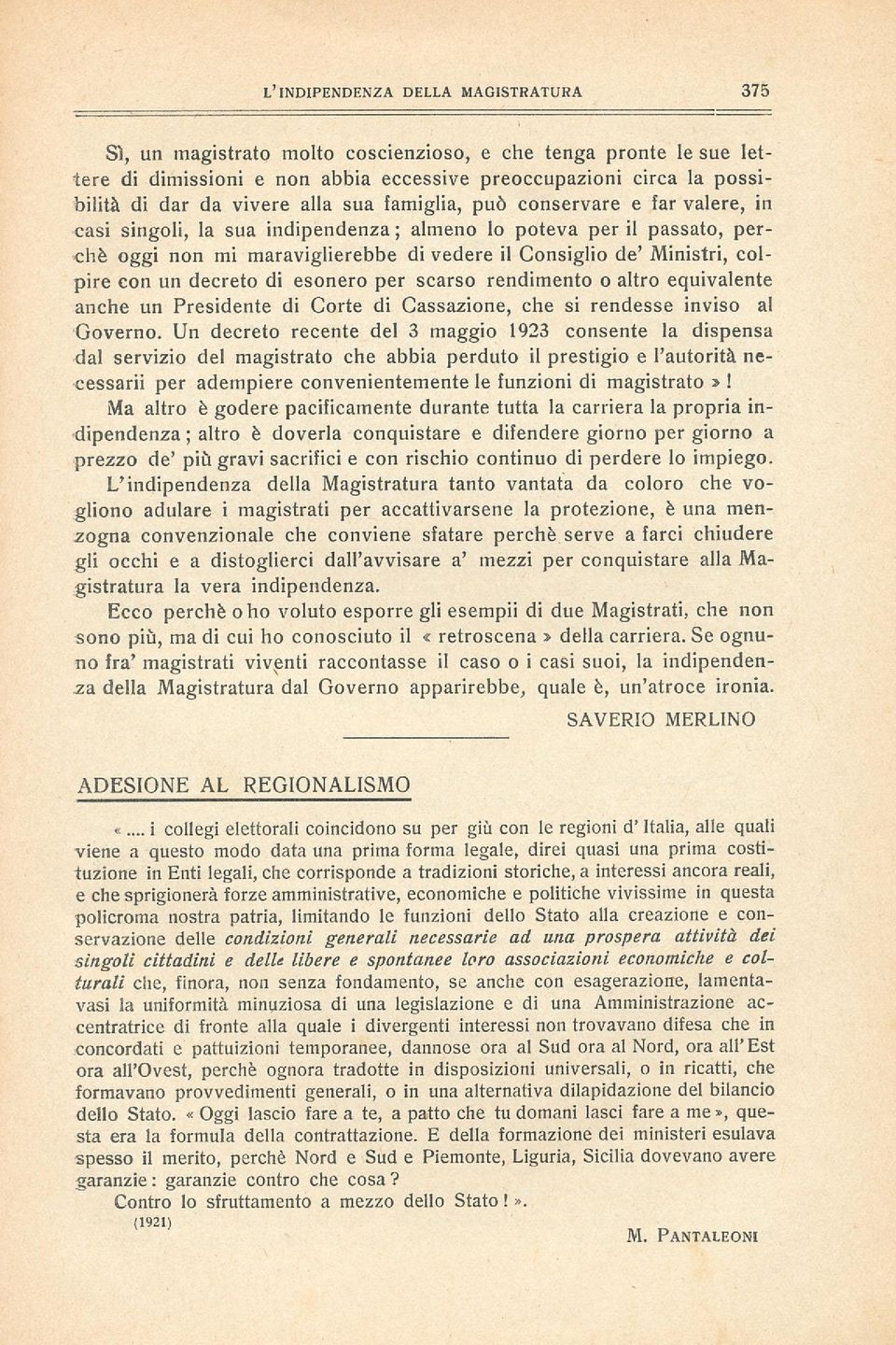 con un decreto di esonero per scarso rendimento o altro equivalente anche un Presidente di Corte di Cassazione, che si rendesse inviso al 'Governo.