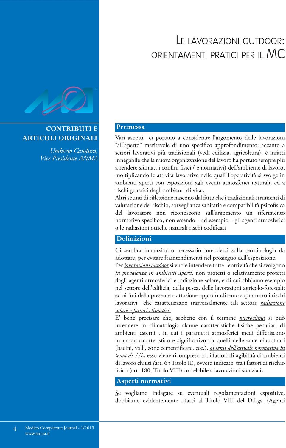 lavoro ha portato sempre più a rendere sfumati i confini fisici ( e normativi) dell ambiente di lavoro, moltiplicando le attività lavorative nelle quali l operatività si svolge in ambienti aperti con