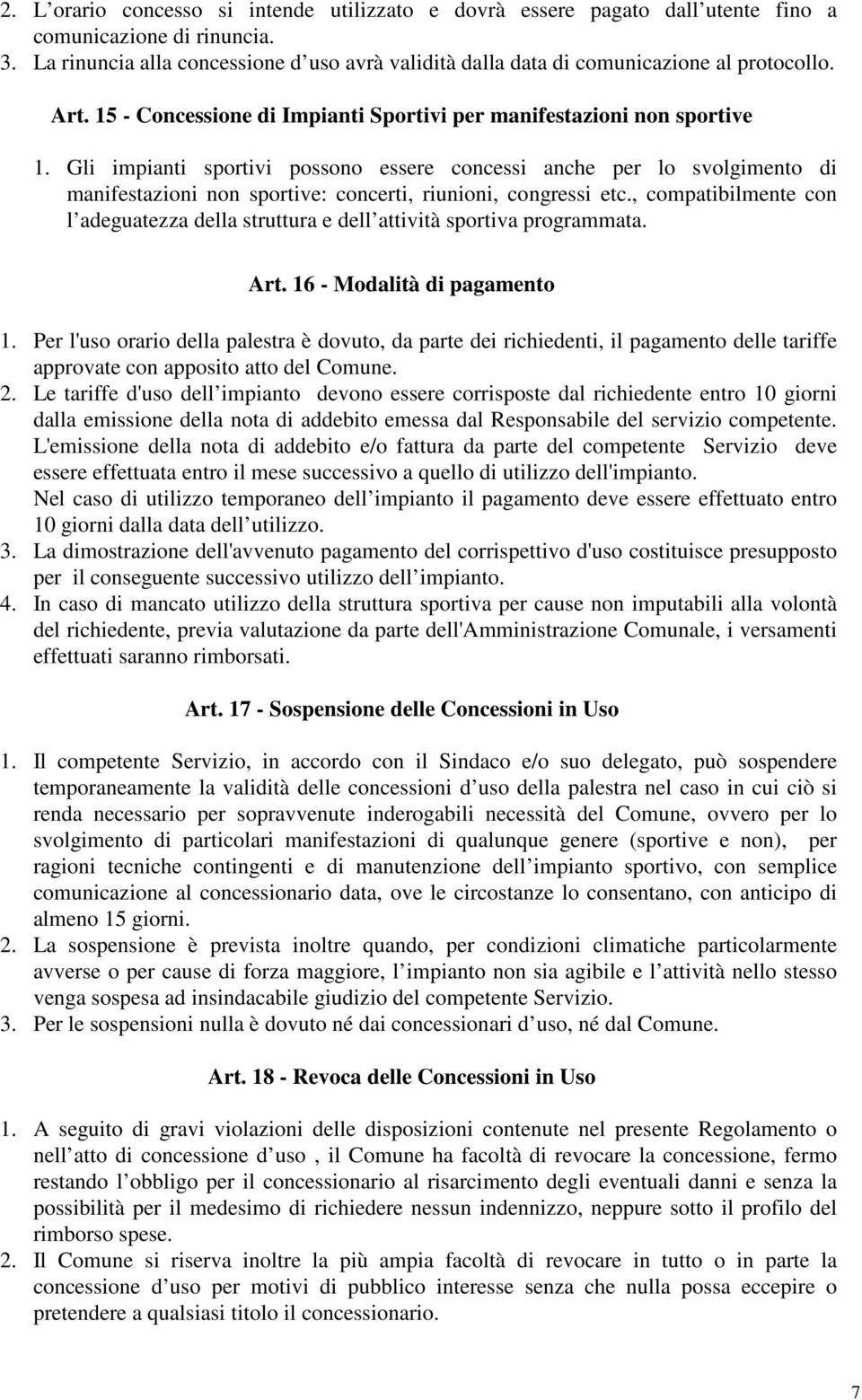 Gli impianti sportivi possono essere concessi anche per lo svolgimento di manifestazioni non sportive: concerti, riunioni, congressi etc.