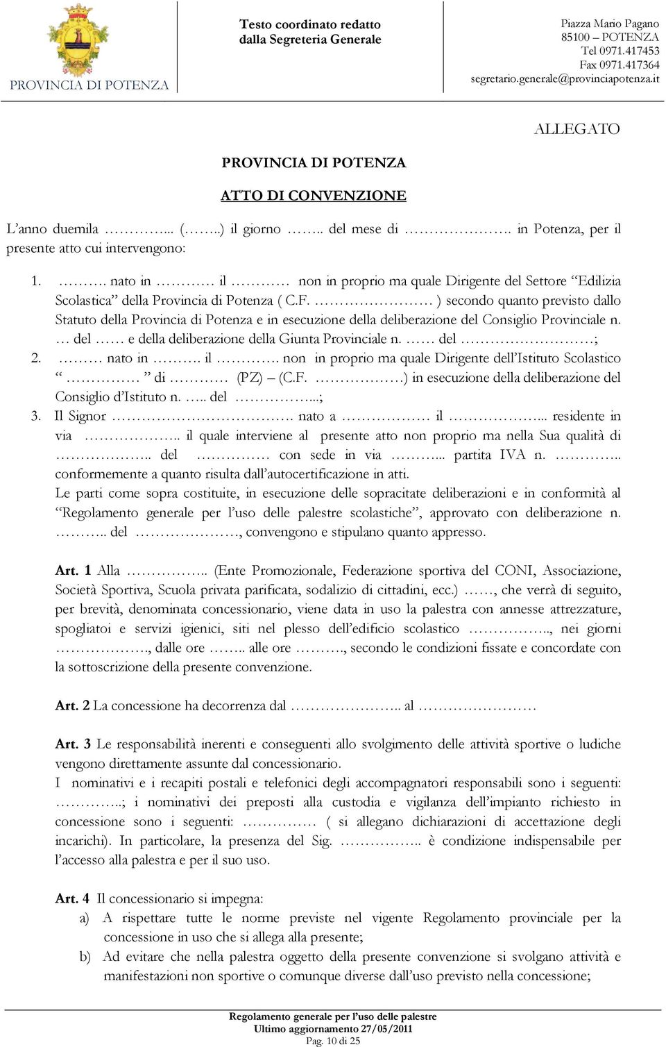 ) secondo quanto previsto dallo Statuto della Provincia di Potenza e in esecuzione della deliberazione del Consiglio Provinciale n. del e della deliberazione della Giunta Provinciale n. del ; 2.