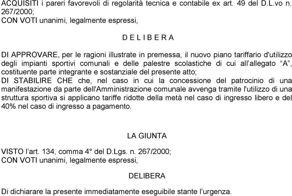 palestre scolastiche di cui all allegato A, costituente parte integrante e sostanziale del presente atto; DI STABILIRE CHE che, nel caso in cui la concessione del patrocinio di una manifestazione da