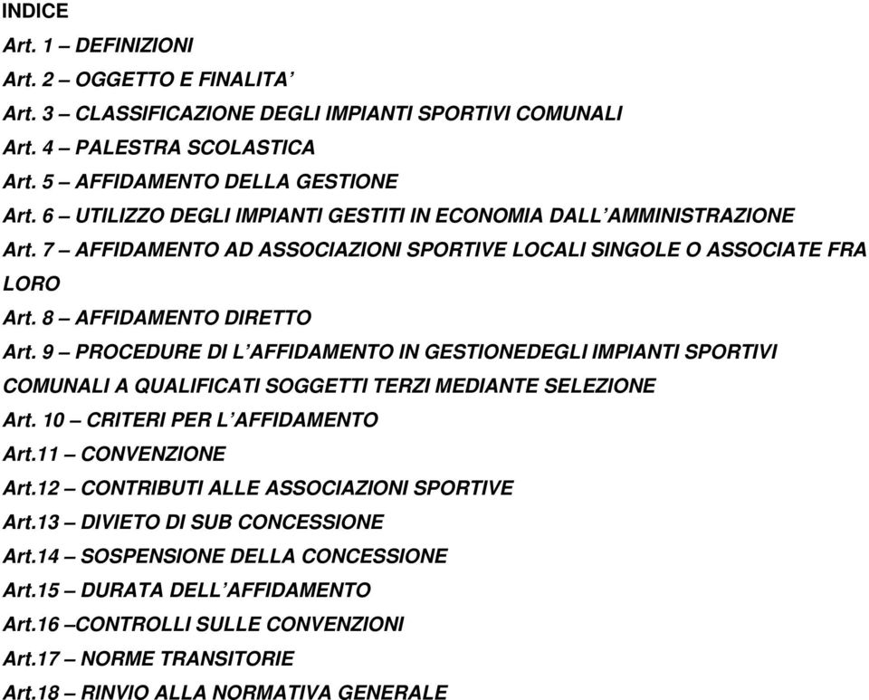 9 PROCEDURE DI L AFFIDAMENTO IN GESTIONEDEGLI IMPIANTI SPORTIVI COMUNALI A QUALIFICATI SOGGETTI TERZI MEDIANTE SELEZIONE Art. 10 CRITERI PER L AFFIDAMENTO Art.11 CONVENZIONE Art.