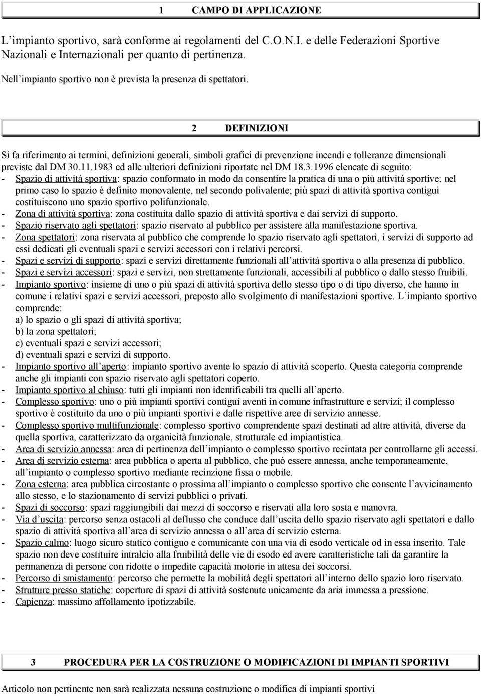 2 DEFINIZIONI Si fa riferimento ai termini, definizioni generali, simboli grafici di prevenzione incendi e tolleranze dimensionali previste dal DM 30.11.