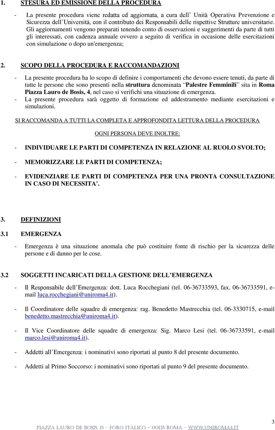 Gli aggiornamenti vengono preparati tenendo conto di osservazioni e suggerimenti da parte di tutti gli interessati, con cadenza annuale ovvero a seguito di verifica in occasione delle esercitazioni