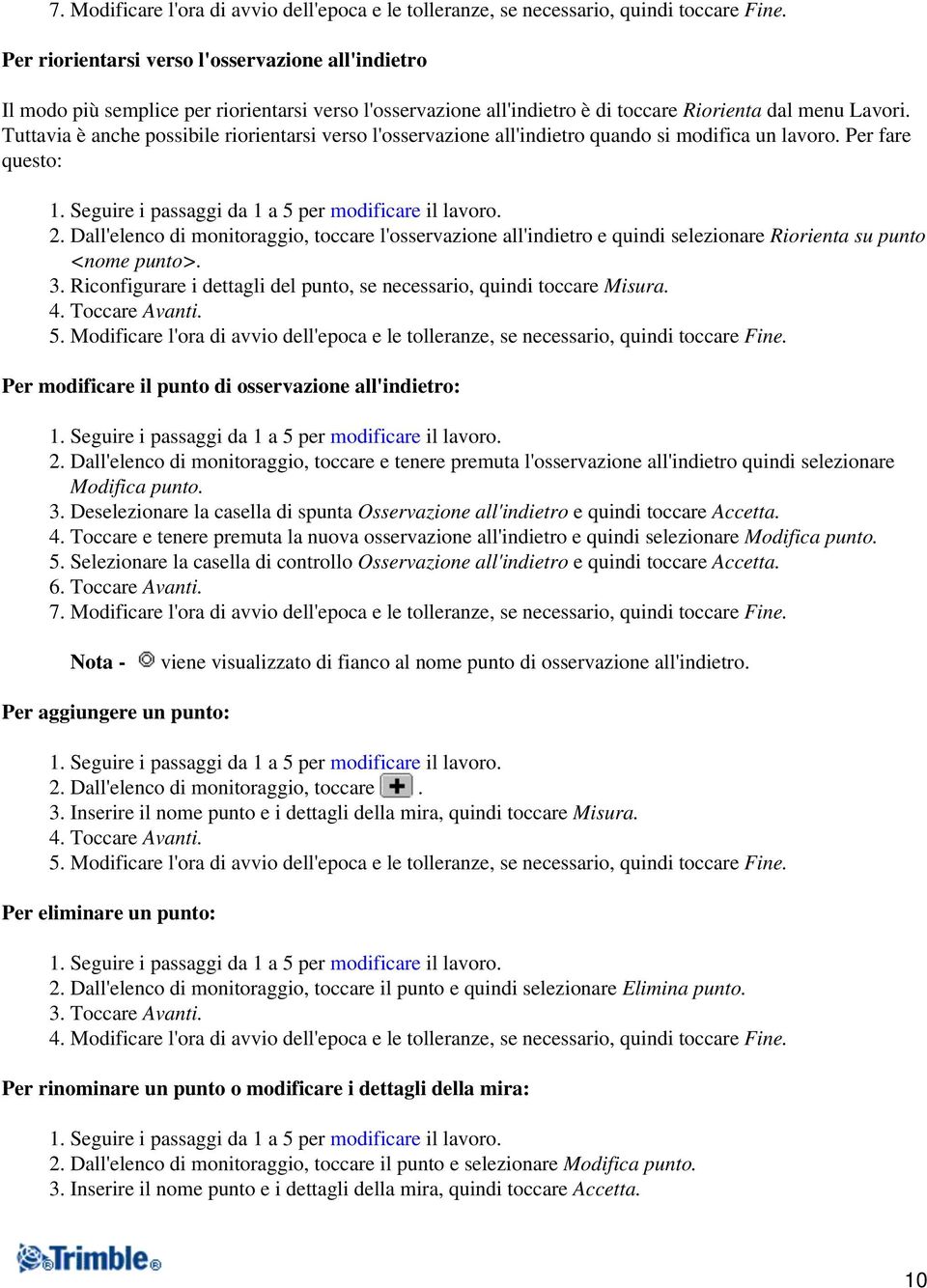 Tuttavia è anche possibile riorientarsi verso l'osservazione all'indietro quando si modifica un lavoro. Per fare questo: 1. Seguire i passaggi da 1 a 5 per modificare il lavoro. 2.