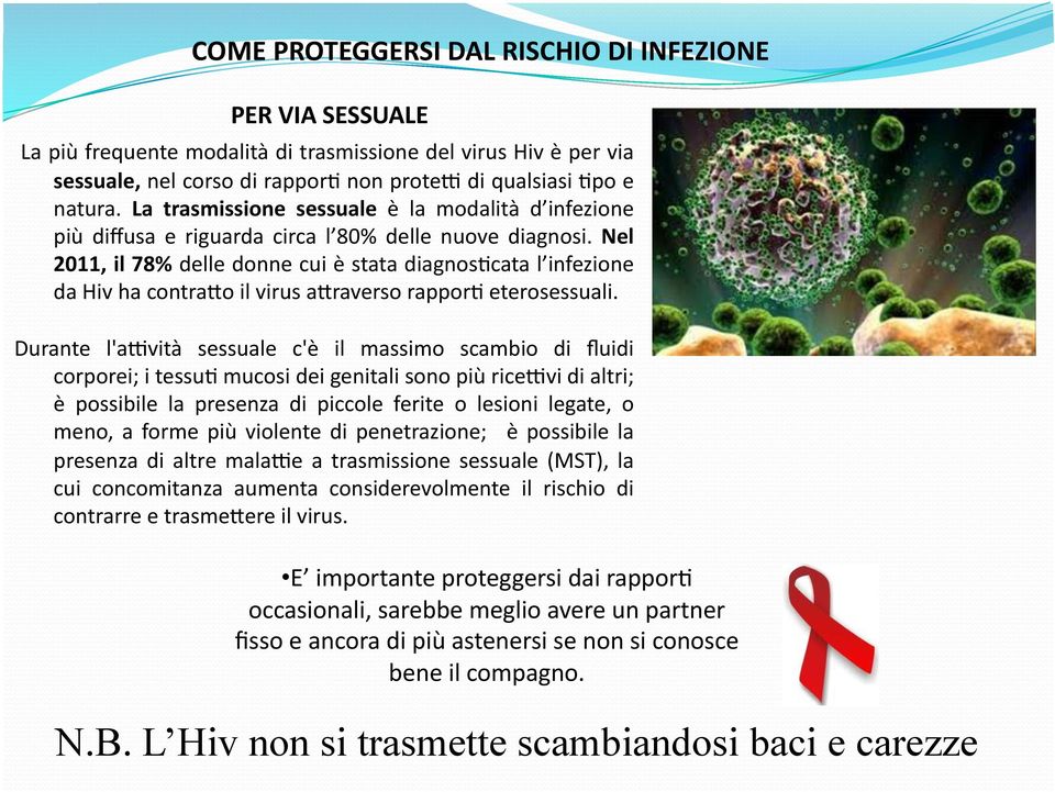 Nel 2011, il 78% delle donne cui è stata diagnosdcata l infezione da Hiv ha contra2o il virus a2raverso rappord eterosessuali.