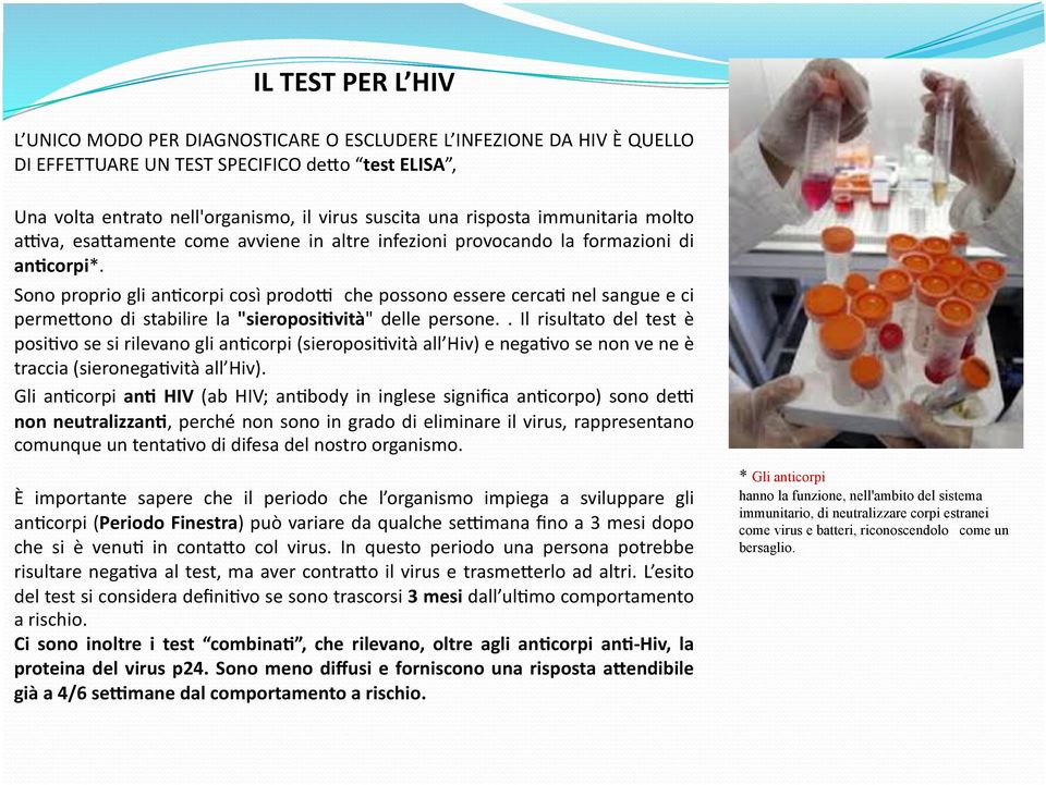 Sono proprio gli andcorpi così prodo> che possono essere cercad nel sangue e ci perme2ono di stabilire la "sieroposi=vità" delle persone.