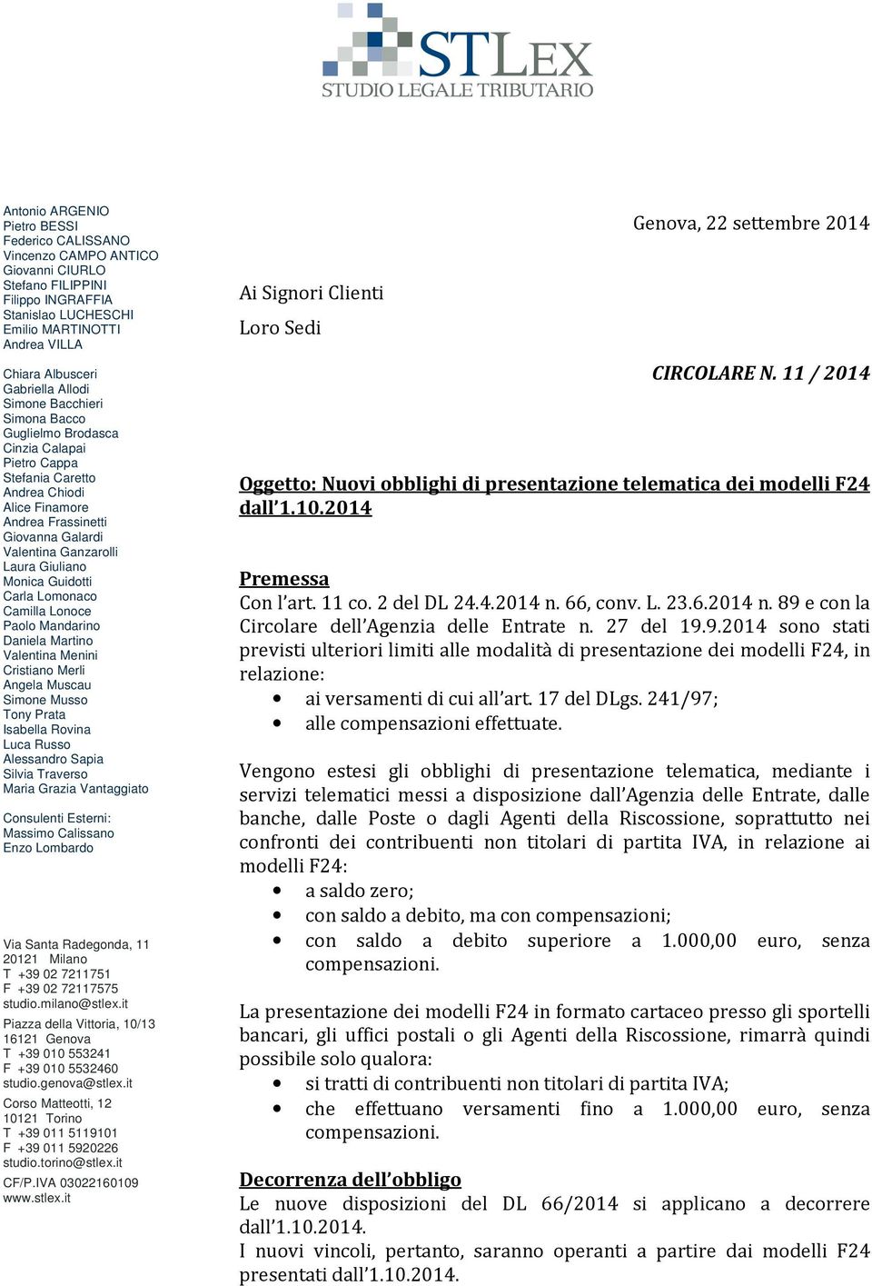 Giuliano Monica Guidotti Carla Lomonaco Camilla Lonoce Paolo Mandarino Daniela Martino Valentina Menini Cristiano Merli Angela Muscau Simone Musso Tony Prata Isabella Rovina Luca Russo Alessandro