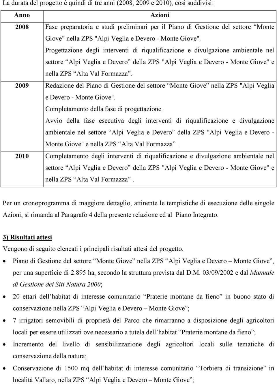 Progettazione degli interventi di riqualificazione e divulgazione ambientale nel settore Alpi Veglia e Devero della ZPS "Alpi Veglia e Devero Monte Giove" e nella ZPS Alta Val Formazza.