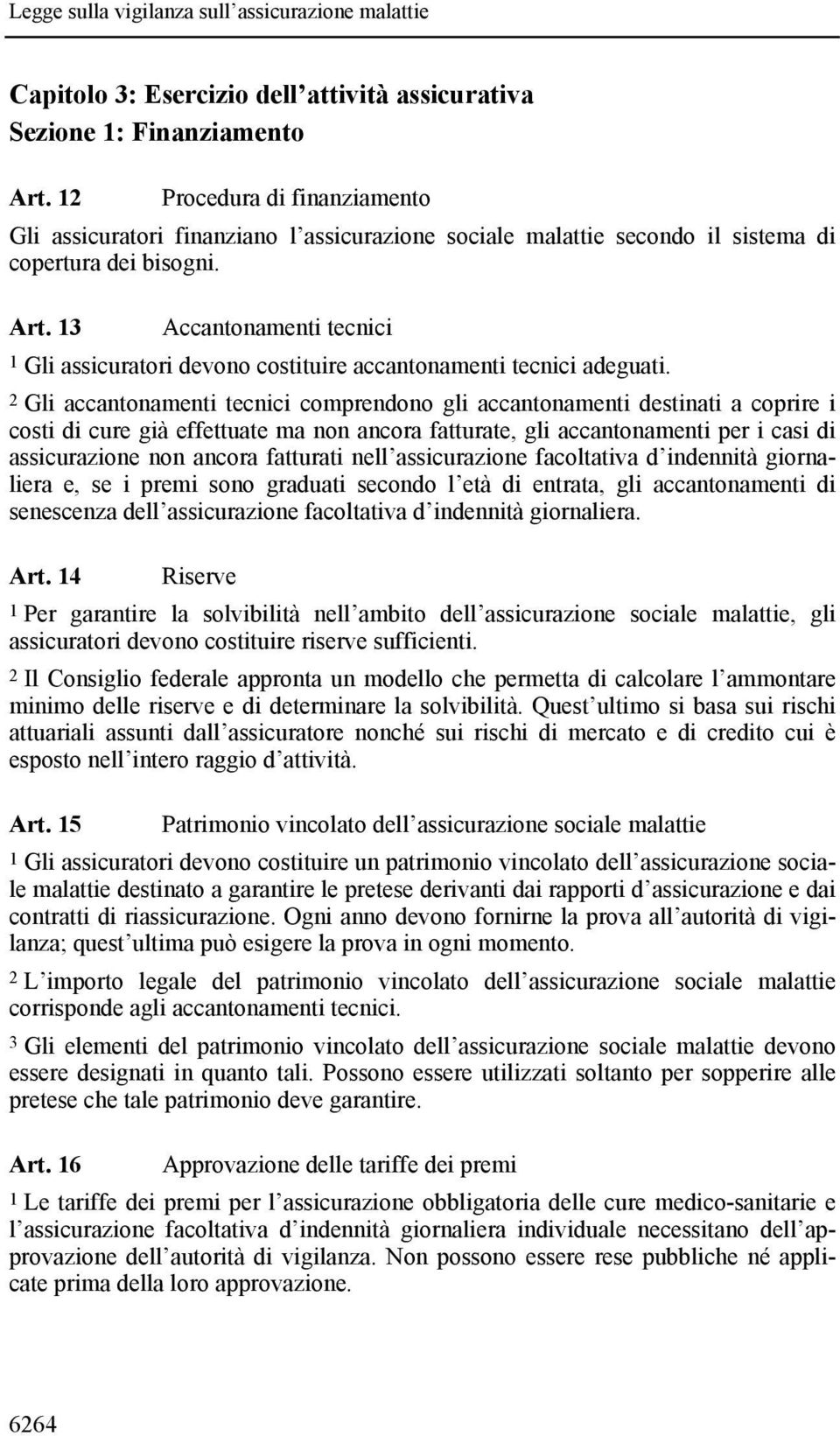 13 Accantonamenti tecnici 1 Gli assicuratori devono costituire accantonamenti tecnici adeguati.