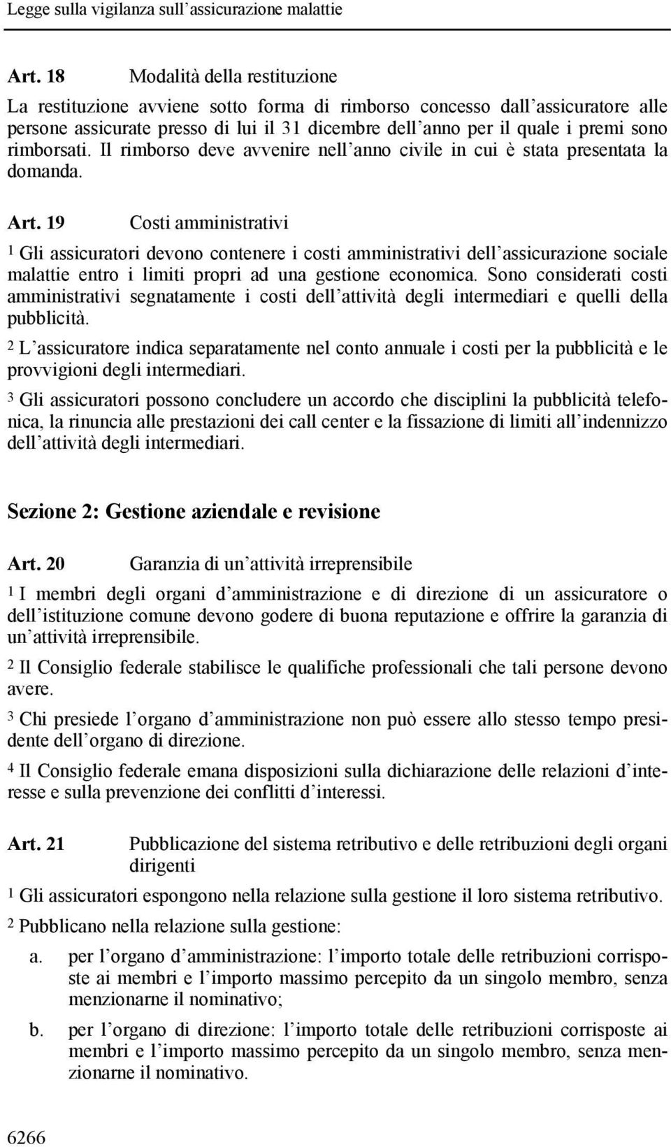 19 Costi amministrativi 1 Gli assicuratori devono contenere i costi amministrativi dell assicurazione sociale malattie entro i limiti propri ad una gestione economica.