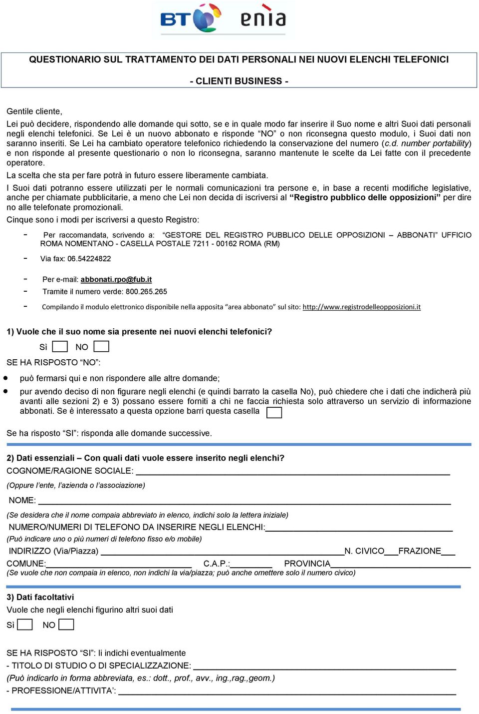 Se Lei ha cambiato operatore telefonico richiedendo la conservazione del numero (c.d. number portability) e non risponde al presente questionario o non lo riconsegna, saranno mantenute le scelte da Lei fatte con il precedente operatore.