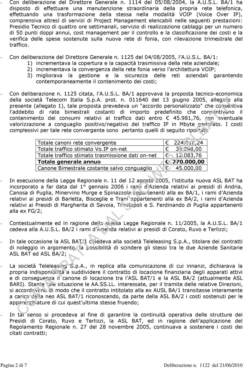 servizi di Project Management elencabili nelle seguenti prestazioni: Presidio Tecnico di quattro ore settimanali, servizio di realizzazione cablaggi per un numero di 50 punti doppi annui, cost