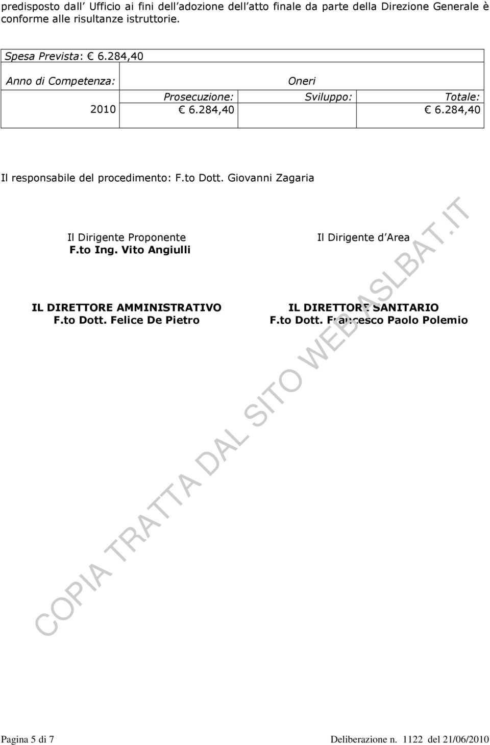 284,40 Il responsabile del procedimento: F.to Dott. Giovanni Zagaria Il Dirigente Proponente Il Dirigente d Area F.to Ing.