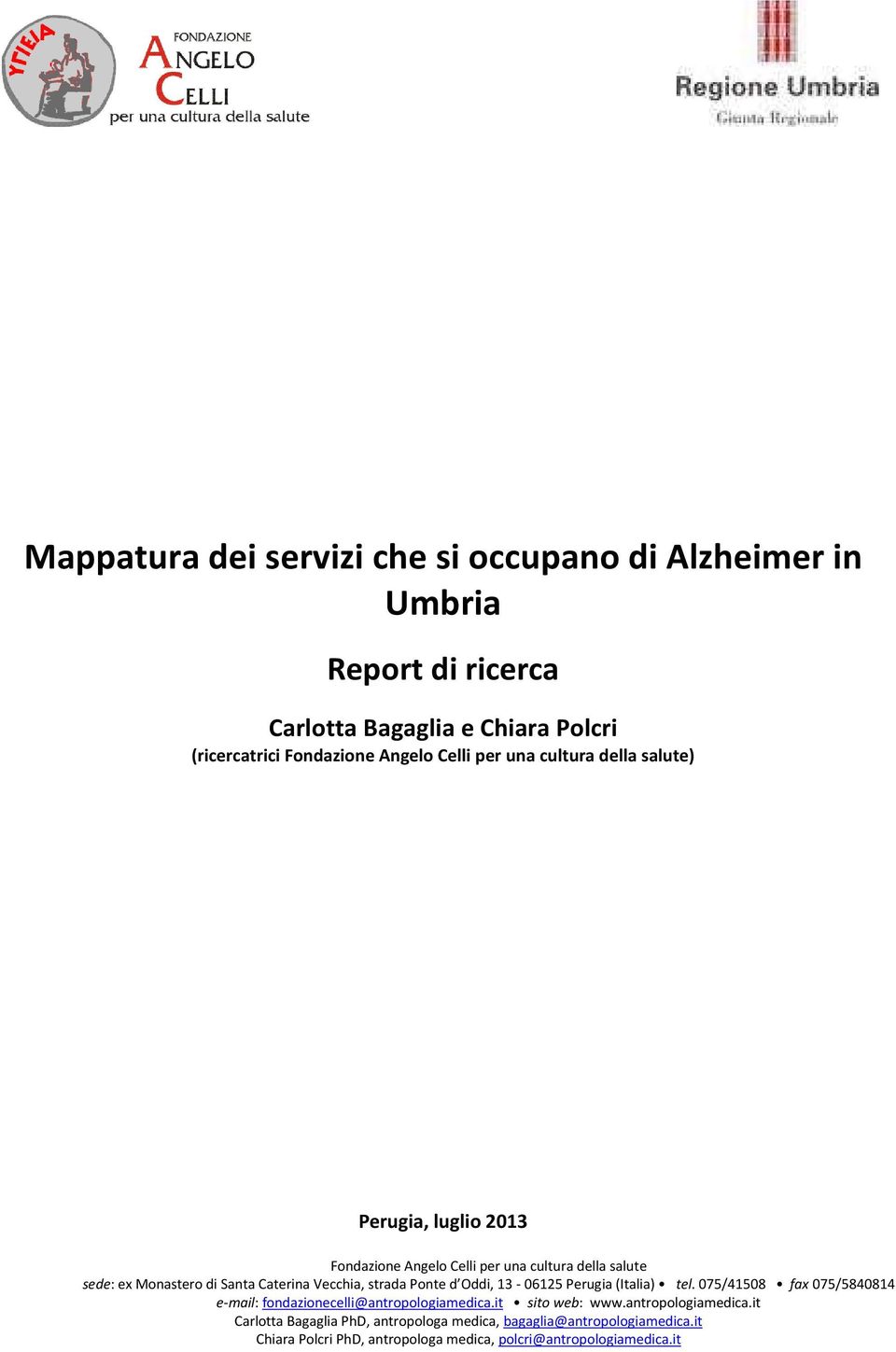 Vecchia, strada Ponte d Oddi, - 065 Perugia (Italia) tel. 075/4508 fax 075/584084 e-mail: fondazionecelli@antropologiamedica.it sito web: www.