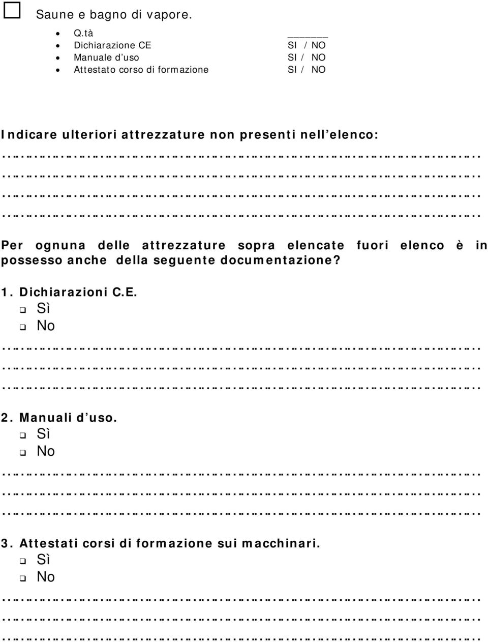 delle attrezzature sopra elencate fuori elenco è in possesso anche