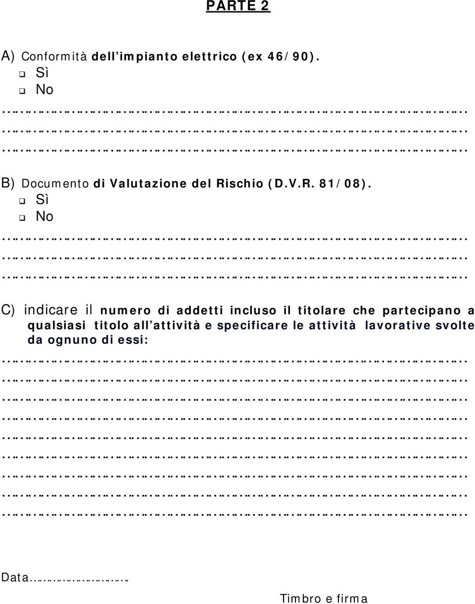 C) indicare il numero di addetti incluso il titolare che partecipano a