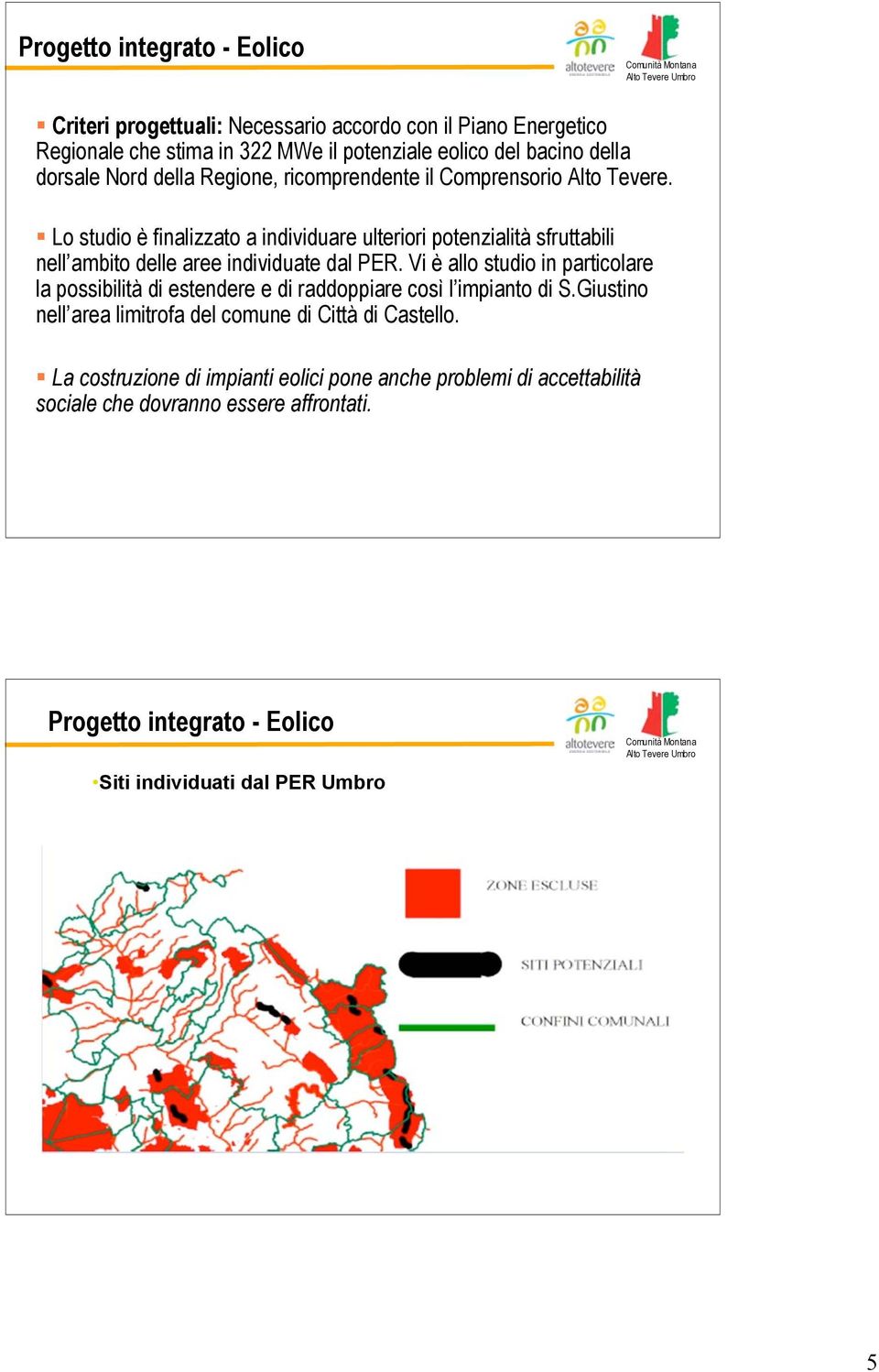 Lo studio è finalizzato a individuare ulteriori potenzialità sfruttabili nell ambito delle aree individuate dal PER.