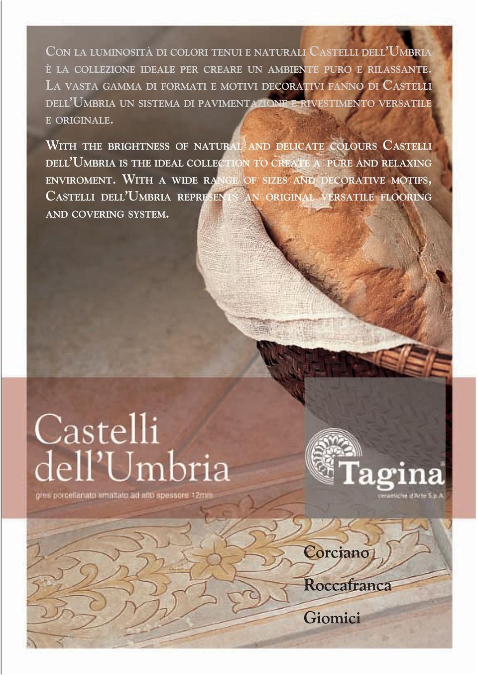 WITH THE BRIGHTNESS OF NATURAL AND DELICATE COLOURS CASTELLI DELLÕUMBRIA IS THE IDEAL COLLECTION TO CREATE A PURE AND RELAXING ENVIROMENT.