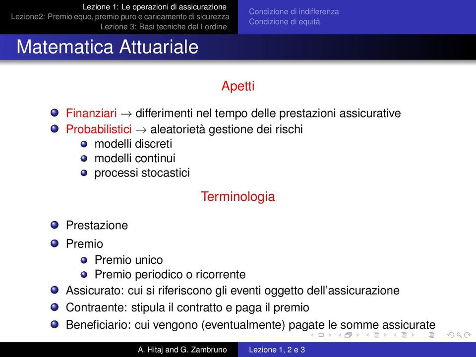 Prestazione Terminologia Premio Premio unico Premio periodico o ricorrente Assicurato: cui si riferiscono gli eventi oggetto