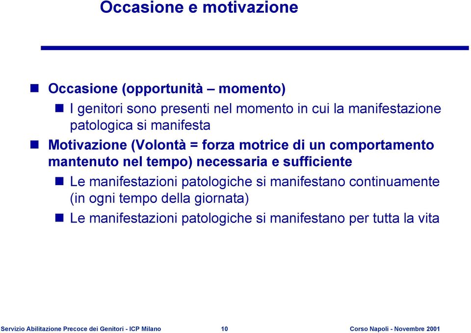 sufficiente Le manifestazioni patologiche si manifestano continuamente (in ogni tempo della giornata) Le manifestazioni