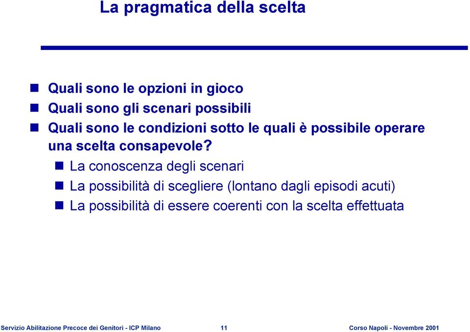 La conoscenza degli scenari La possibilità di scegliere (lontano dagli episodi acuti) La possibilità