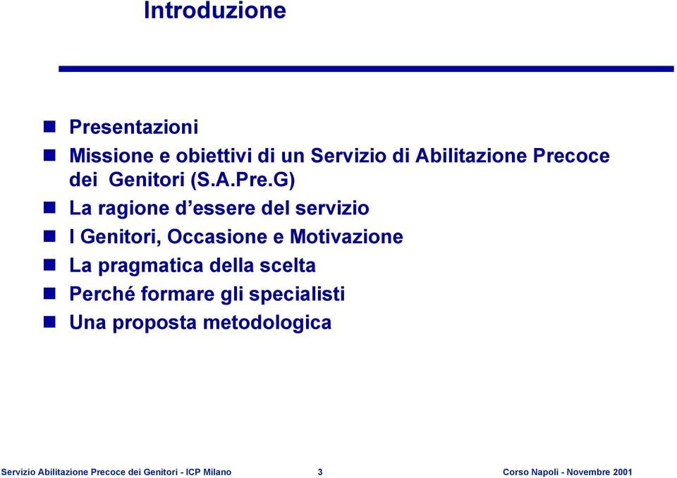 G) La ragione d essere del servizio I Genitori, Occasione e Motivazione La pragmatica